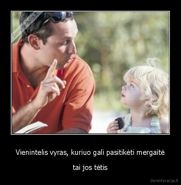 Vienintelis vyras, kuriuo gali pasitikėti mergaitė