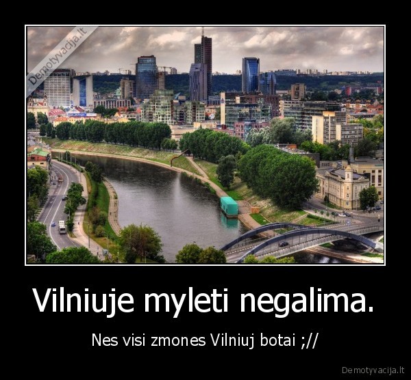 Vilniuje myleti negalima.