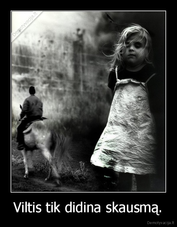 Viltis tik didina skausmą.