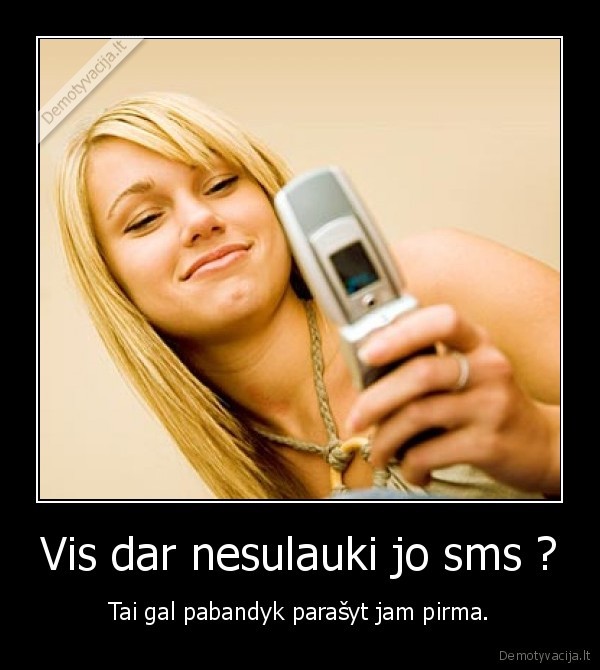 Vis dar nesulauki jo sms ?
