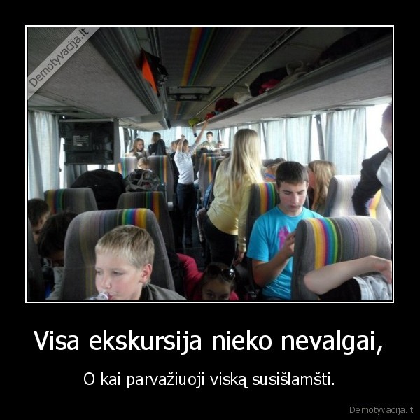 Visa ekskursija nieko nevalgai,