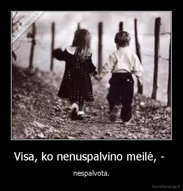 Visa, ko nenuspalvino meilė, - 