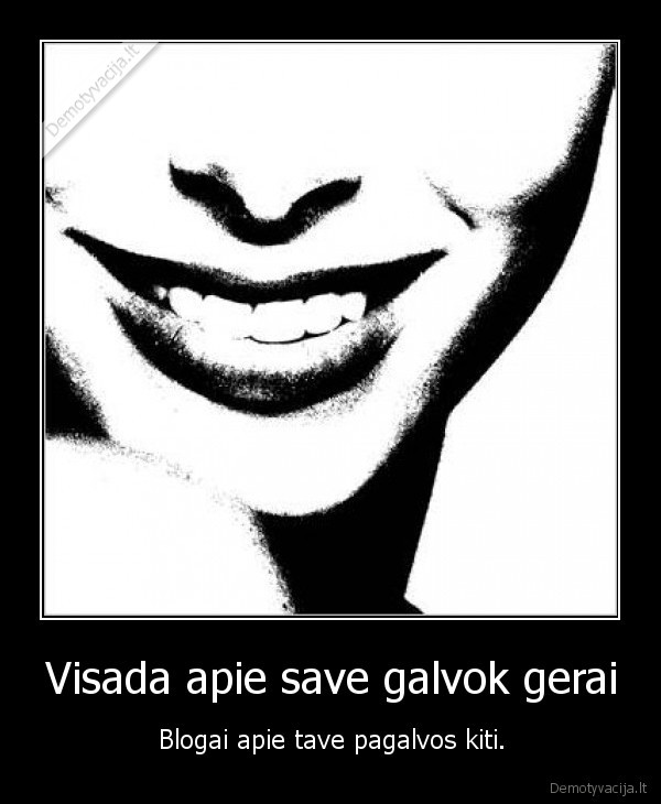 Visada apie save galvok gerai