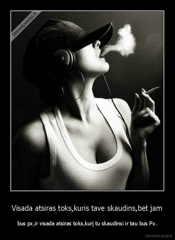 Visada atsiras toks,kuris tave skaudins,bet jam