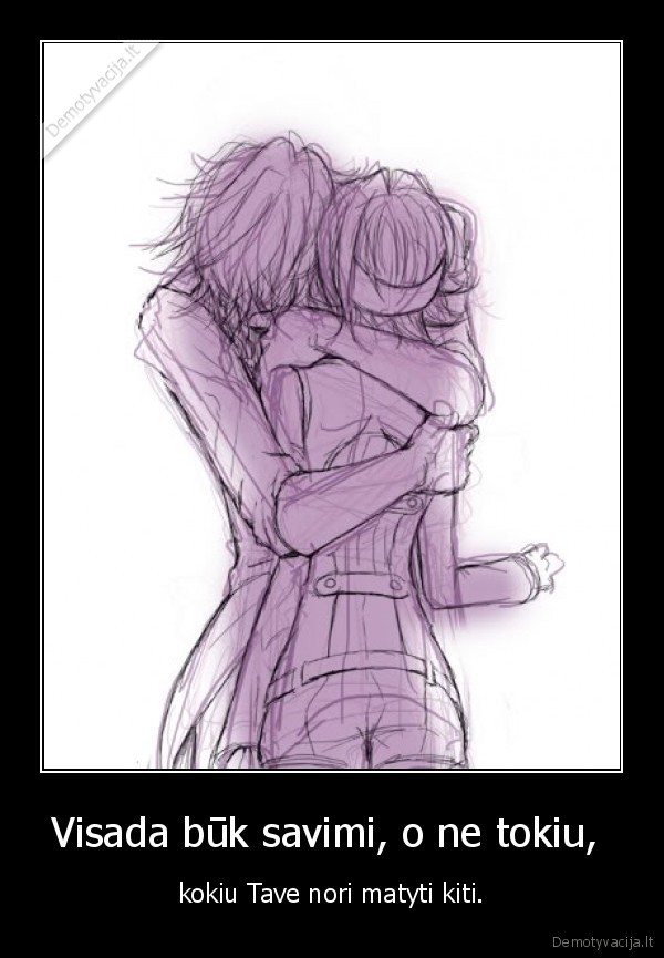 Visada būk savimi, o ne tokiu, 