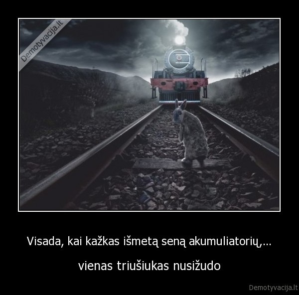 Visada, kai kažkas išmetą seną akumuliatorių,...