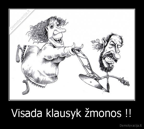 Visada klausyk žmonos !!