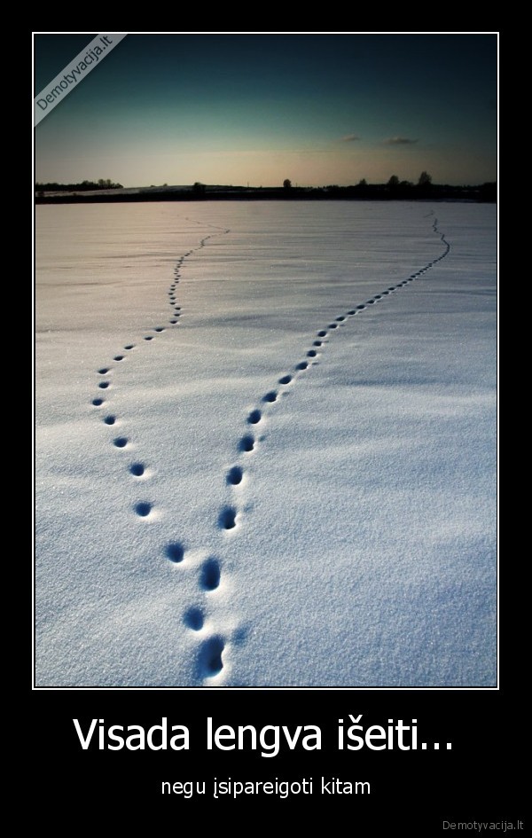 Visada lengva išeiti...
