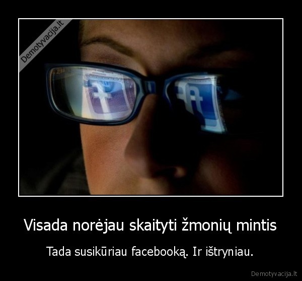 Visada norėjau skaityti žmonių mintis