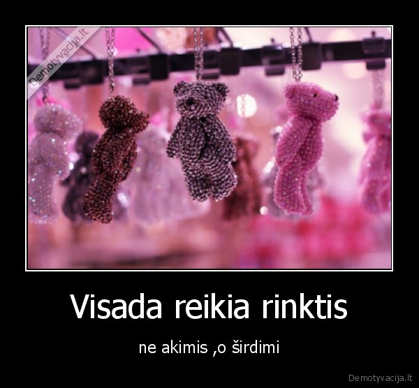 Visada reikia rinktis