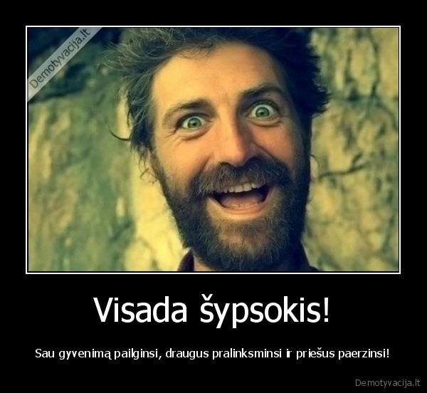 Visada šypsokis!