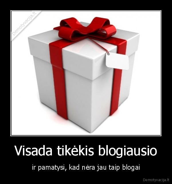Visada tikėkis blogiausio