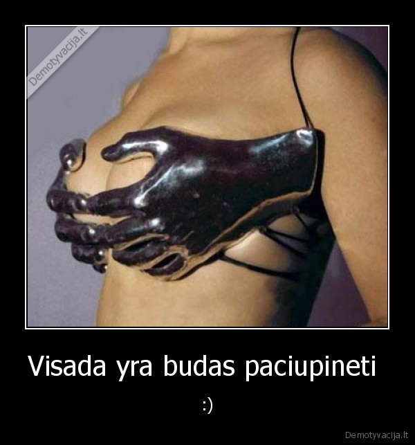 Visada yra budas paciupineti 