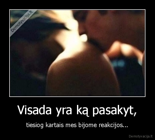 Visada yra ką pasakyt,