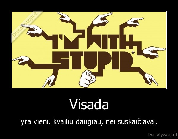 visada,yra,vienu,kvailiu,daugiau,nei,suskaiciavai