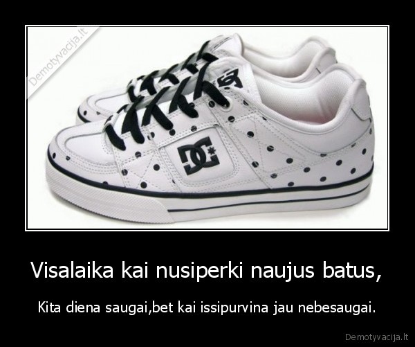 Visalaika kai nusiperki naujus batus,