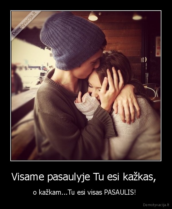 Visame pasaulyje Tu esi kažkas, 