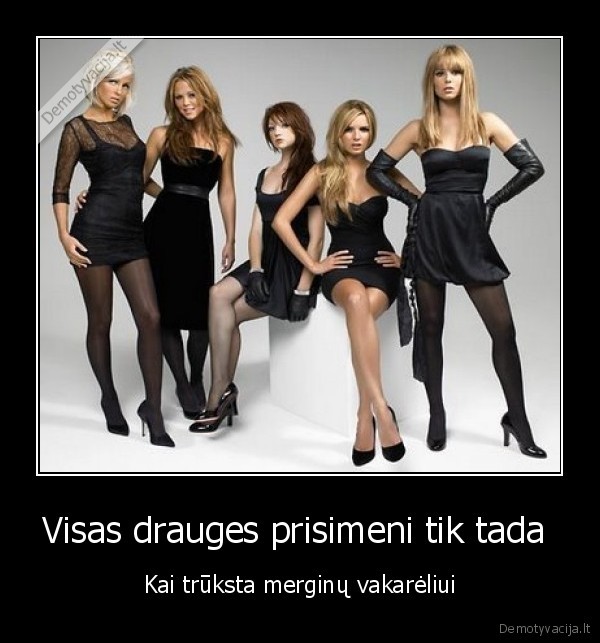 Visas drauges prisimeni tik tada 