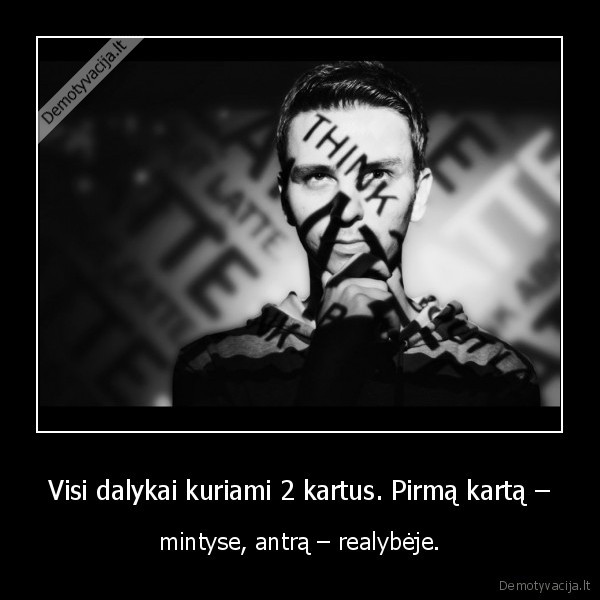 Visi dalykai kuriami 2 kartus. Pirmą kartą –