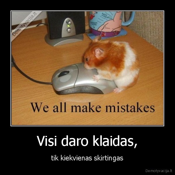 Visi daro klaidas,
