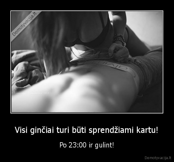 Visi ginčiai turi būti sprendžiami kartu!