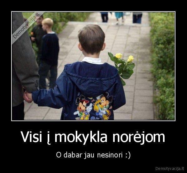 Visi į mokykla norėjom