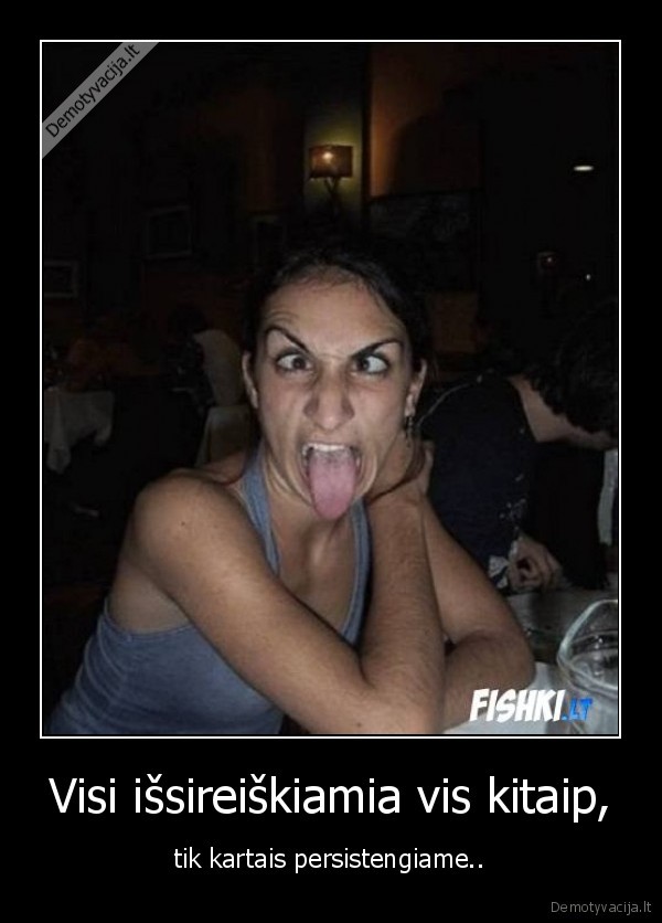 Visi išsireiškiamia vis kitaip,