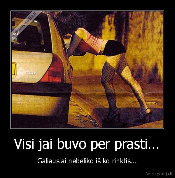 Visi jai buvo per prasti...