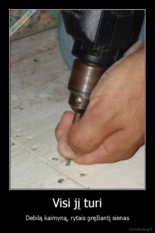 kaimynas,visi, ji, turi,grezia