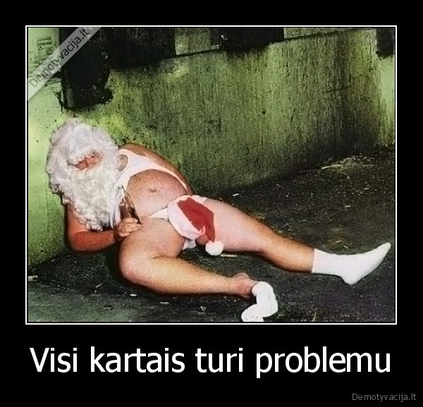 Visi kartais turi problemu