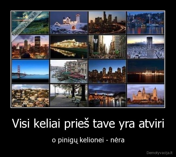 Visi keliai prieš tave yra atviri