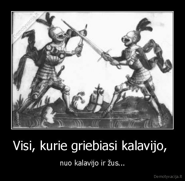 Visi, kurie griebiasi kalavijo, 