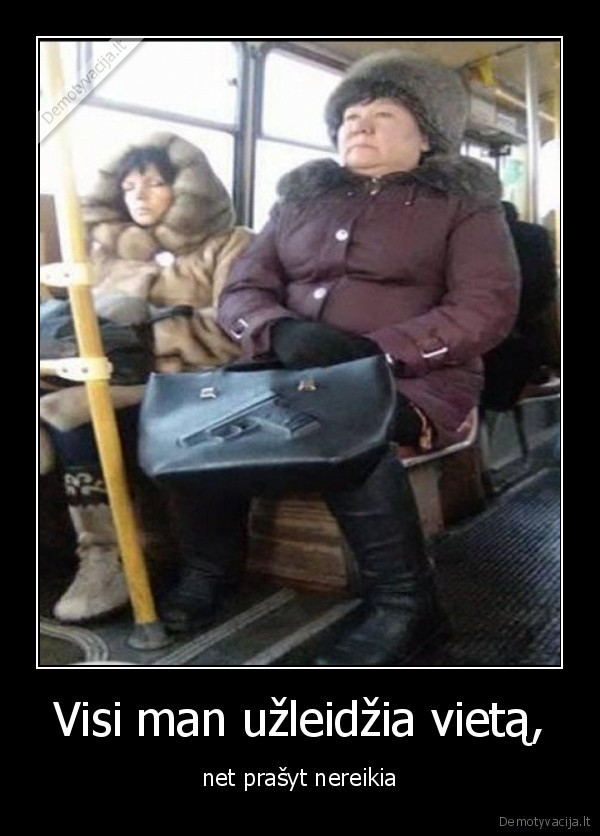 Visi man užleidžia vietą,