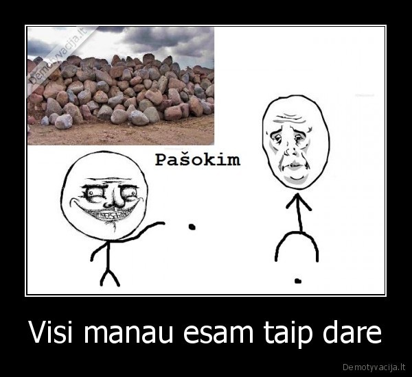 Visi manau esam taip dare