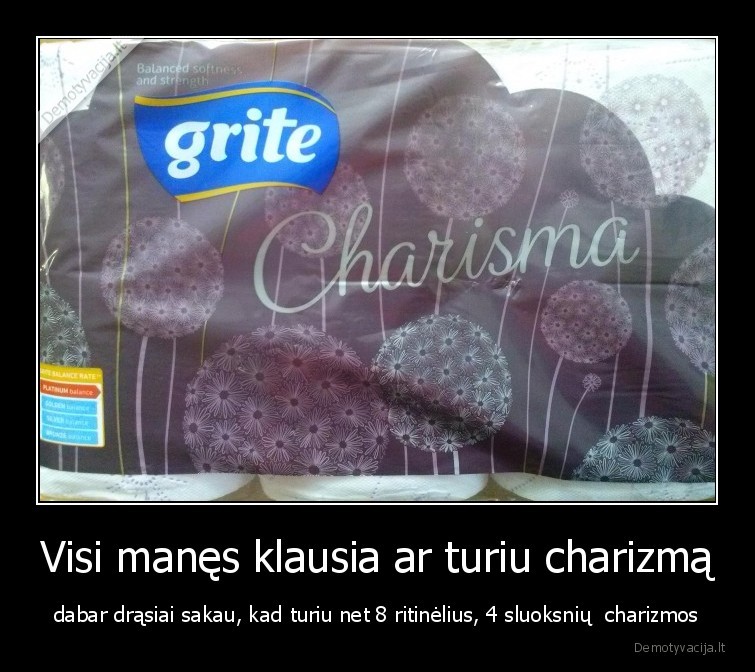 Visi manęs klausia ar turiu charizmą