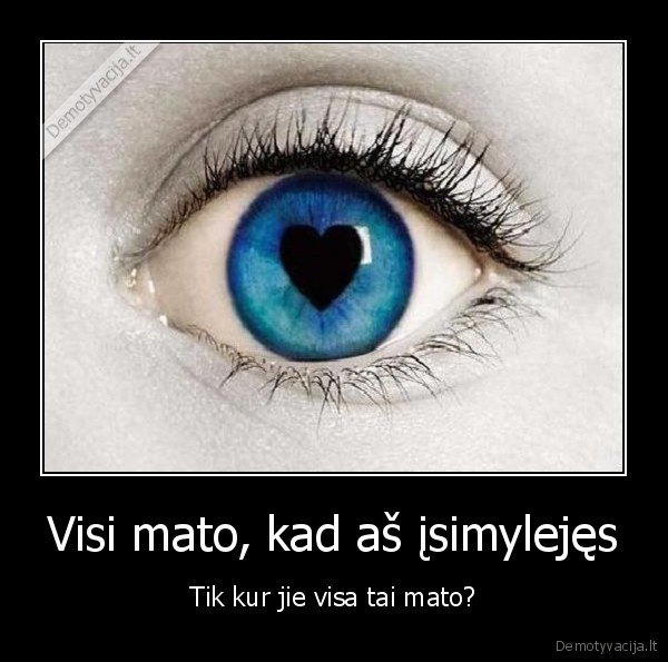 Visi mato, kad aš įsimylejęs