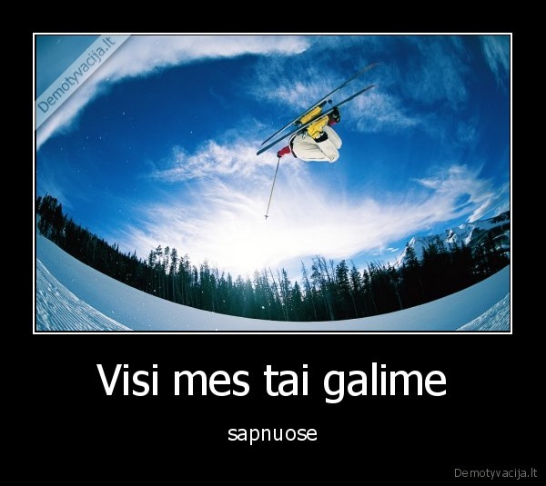 Visi mes tai galime