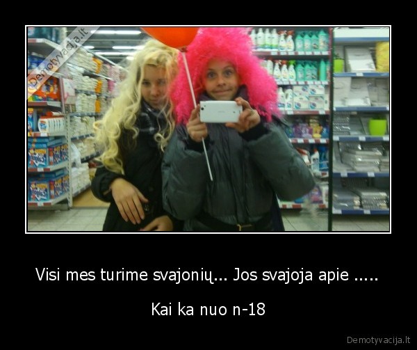 Visi mes turime svajonių... Jos svajoja apie .....