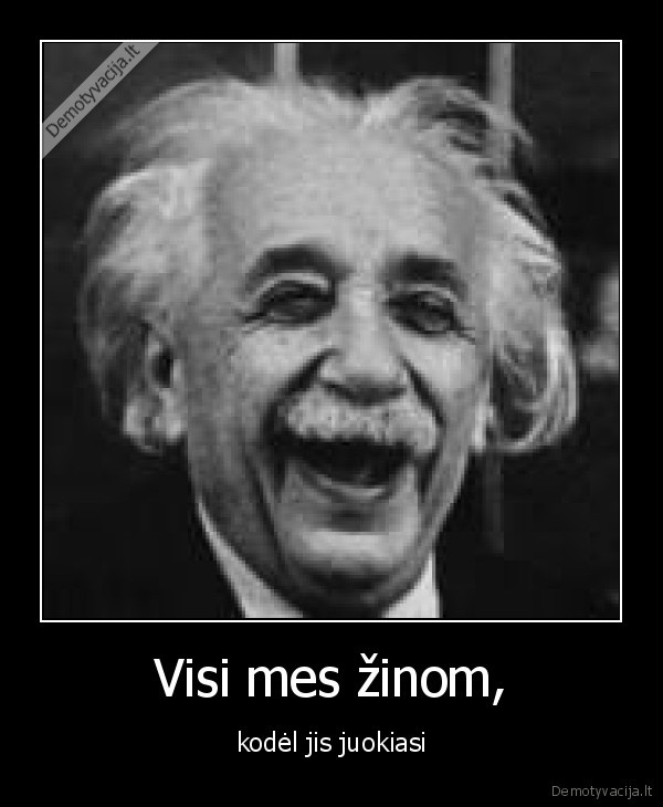einstein,juokiasi,fizika,sukurta, mirtingiesiems, kankinti