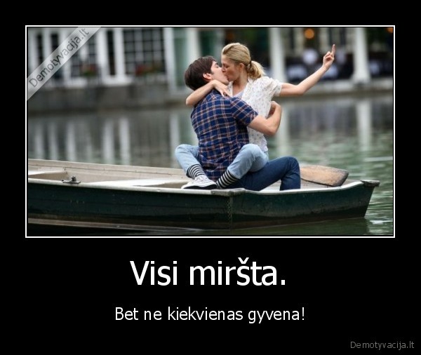 mirtis,gyvenimas,i,dont,fuckin,care