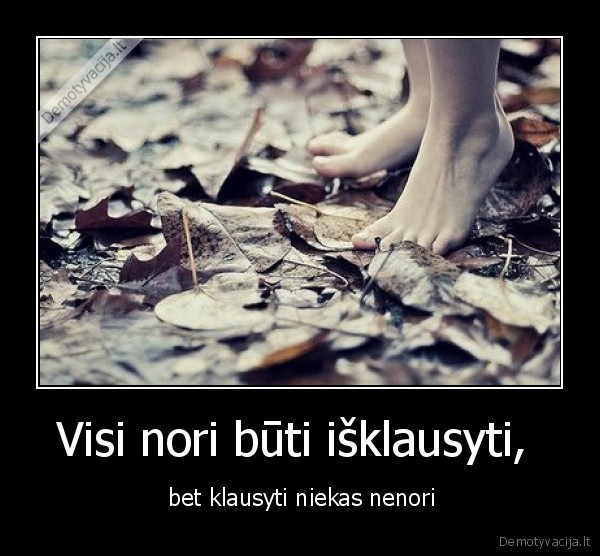 Visi nori būti išklausyti, 