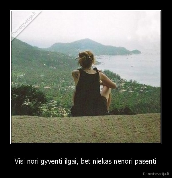 Visi nori gyventi ilgai, bet niekas nenori pasenti