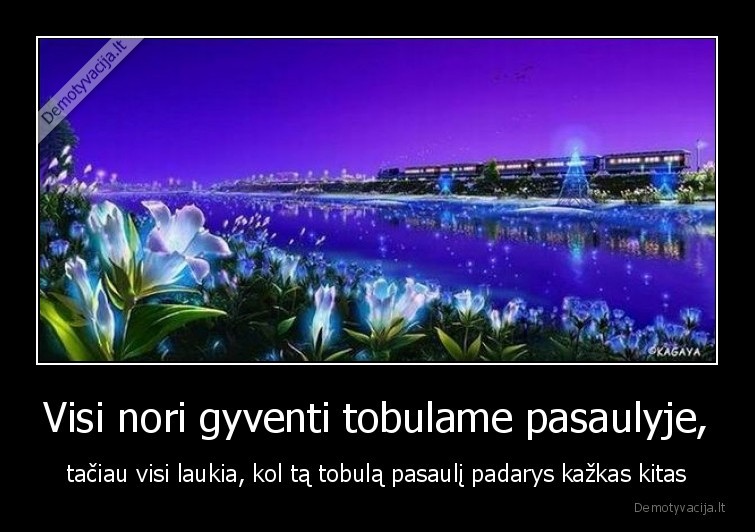 pasaulis,tobulas,laukia,geles