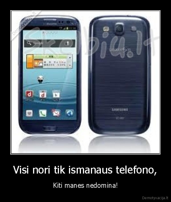 Visi nori tik ismanaus telefono,