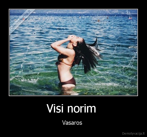 Visi norim 