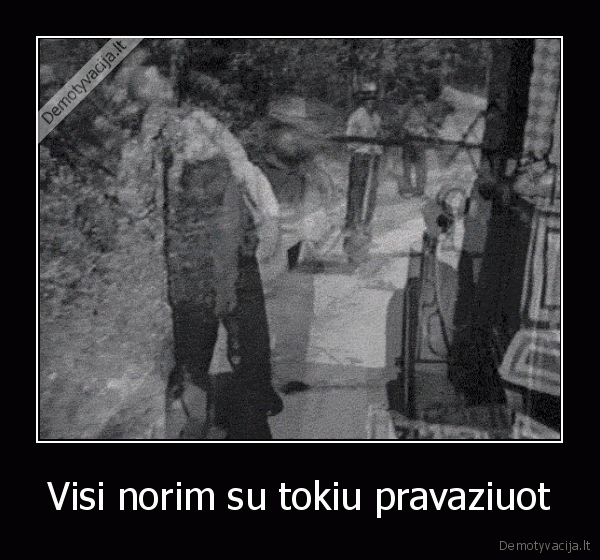 Visi norim su tokiu pravaziuot