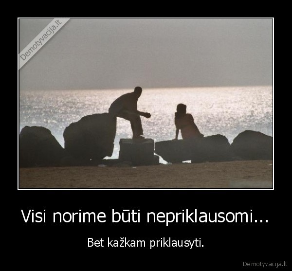 gyvenimas,meile,jausmai,nepriklausomybe,butis,egzistavimas