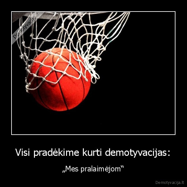 Visi pradėkime kurti demotyvacijas: