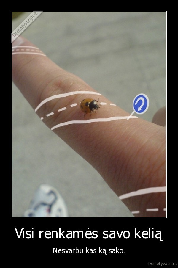 Visi renkamės savo kelią