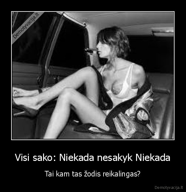 niekada, nesakyk, niekada